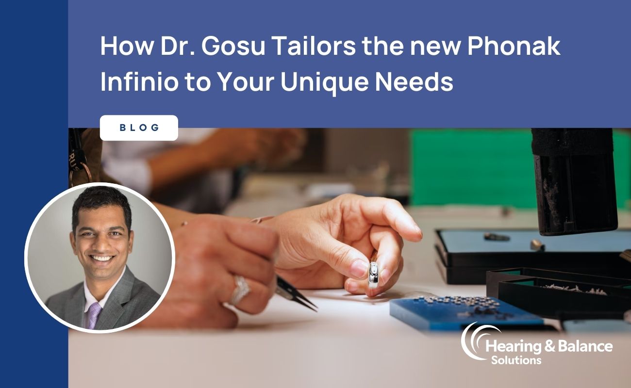 Featured image for “How Dr. Gosu Tailors the new Phonak Infinio to Your Unique Needs”